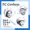 PC Cowboys - Get Over It Already